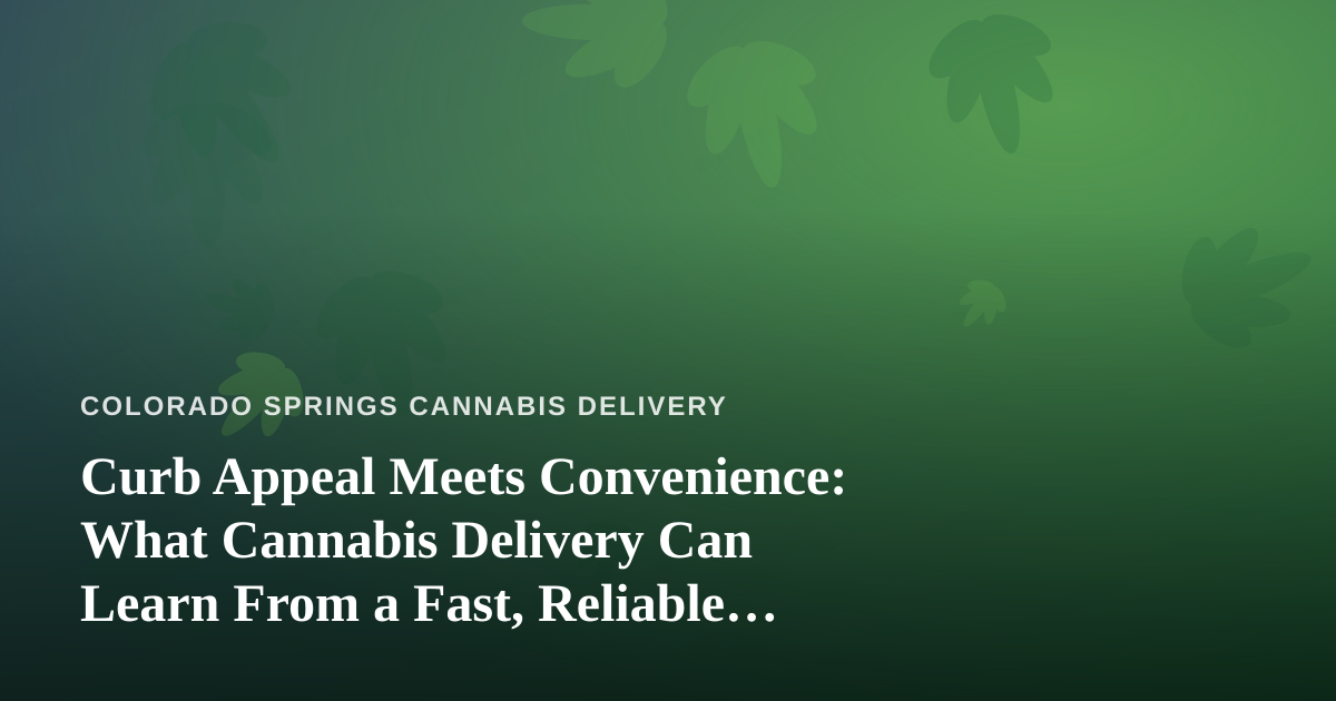 Curb Appeal Meets Convenience: What Cannabis Delivery Can Learn From a Fast, Reliable Lawn Care Company