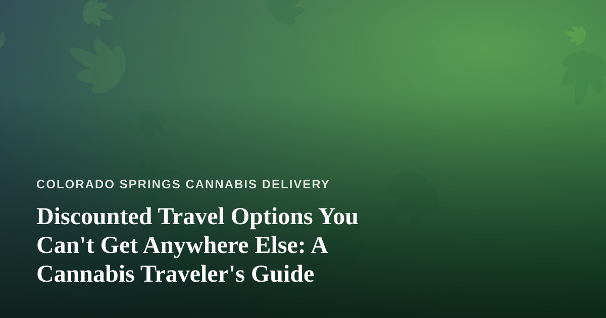 Discounted Travel Options You Can’t Get Anywhere Else: A Cannabis Traveler’s Guide