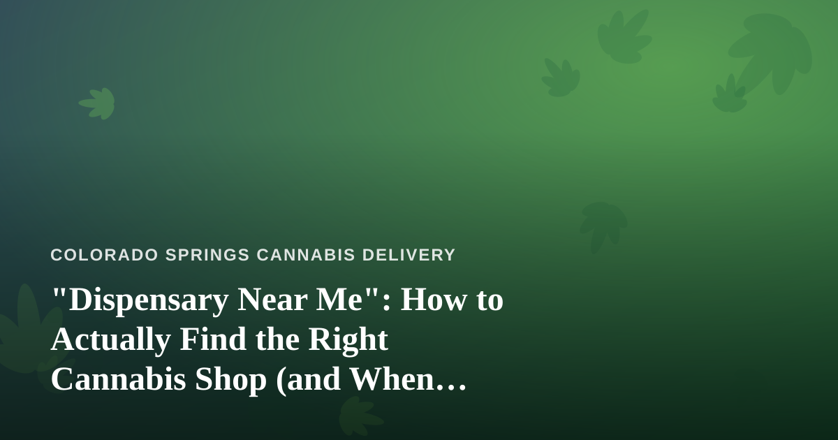 “Dispensary Near Me”: How to Actually Find the Right Cannabis Shop (and When Delivery Beats Walking In)