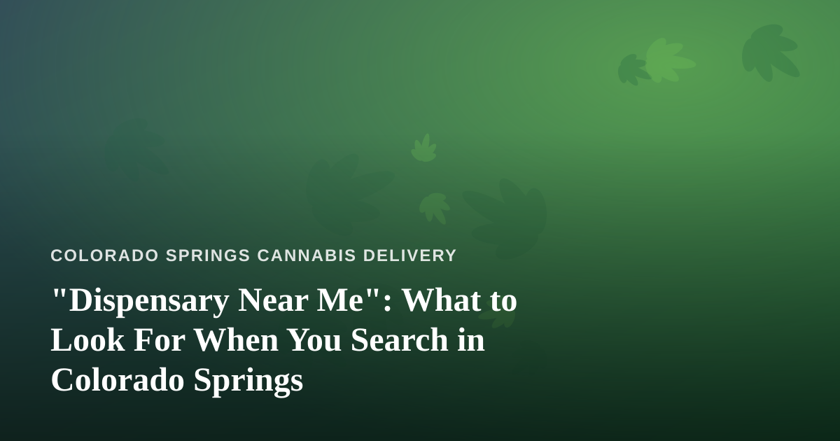“Dispensary Near Me”: What to Look For When You Search in Colorado Springs