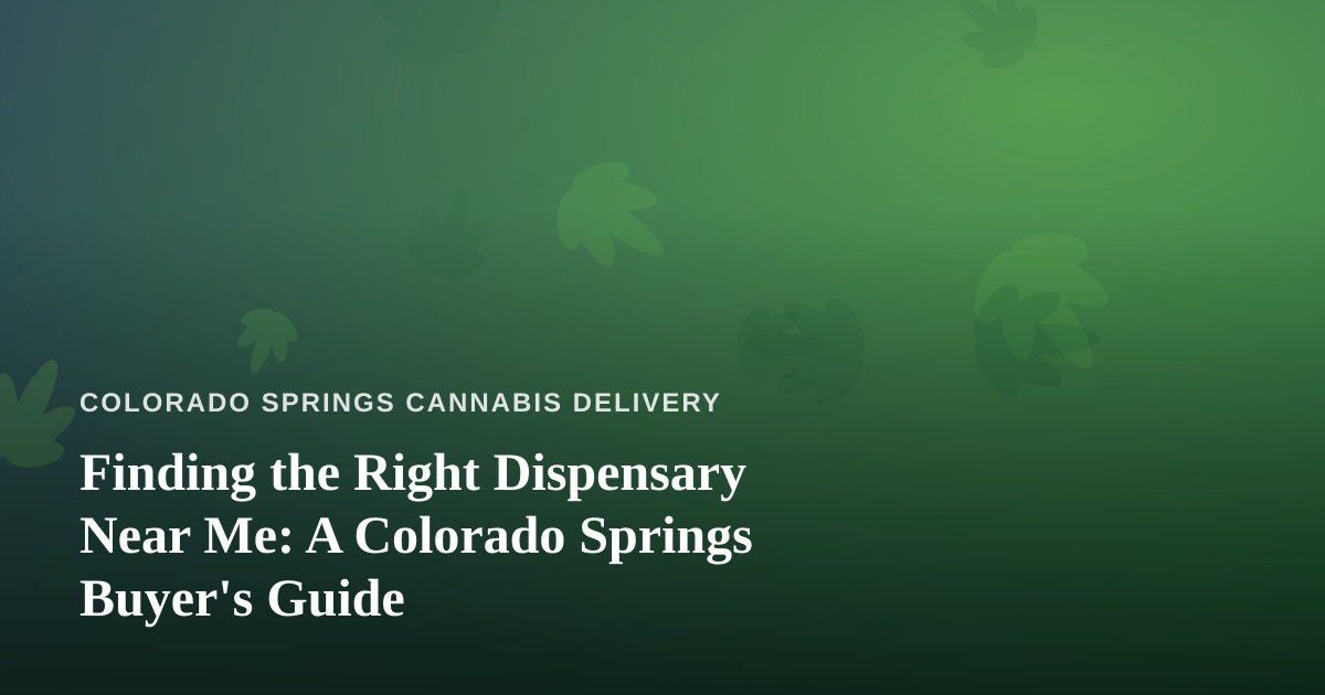 Finding the Right Dispensary Near Me: A Colorado Springs Buyer’s Guide