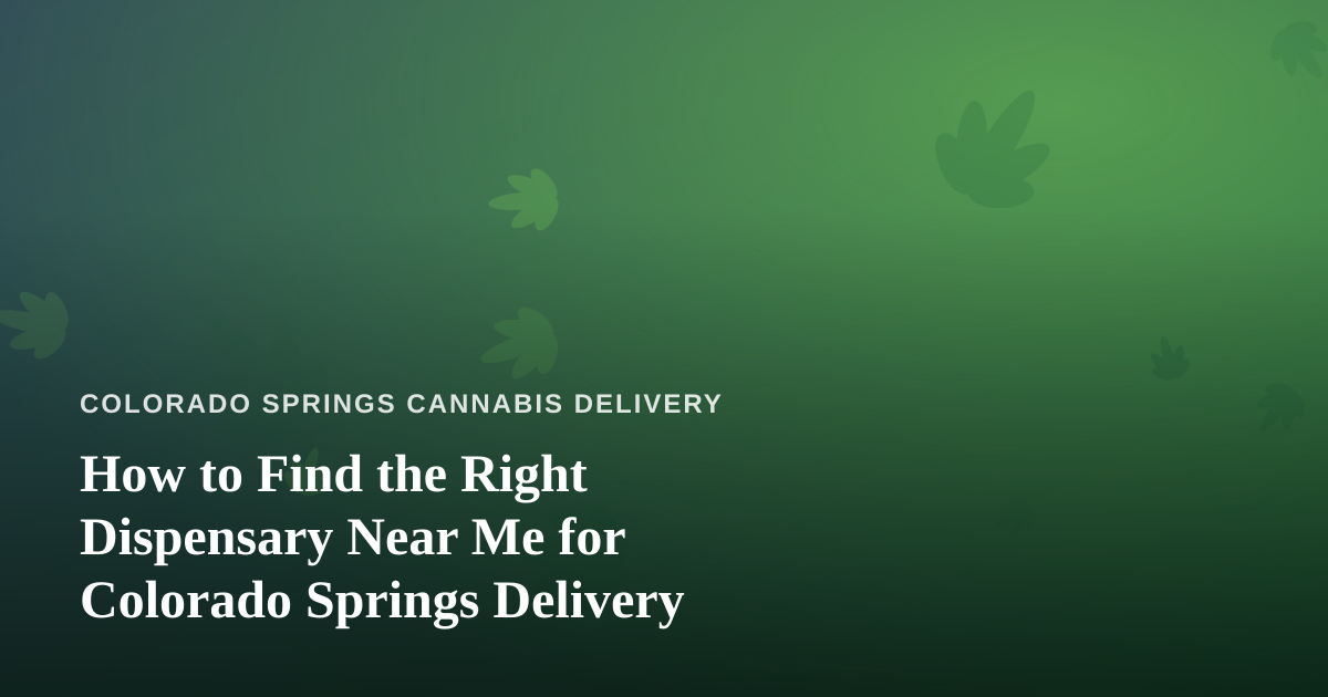 How to Find the Right Dispensary Near Me for Colorado Springs Delivery