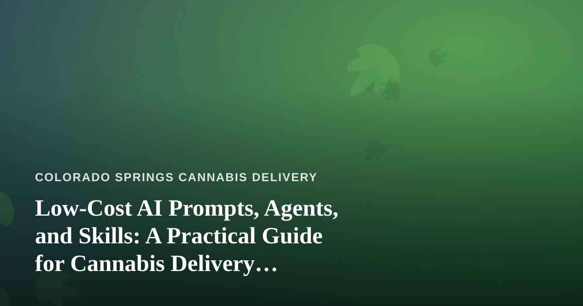 Low-Cost AI Prompts, Agents, and Skills: A Practical Guide for Cannabis Delivery Operators
