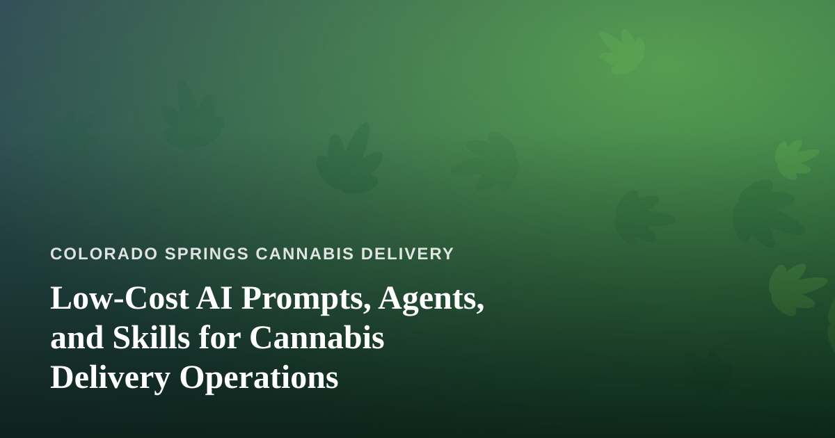 Low-Cost AI Prompts, Agents, and Skills for Cannabis Delivery Operations