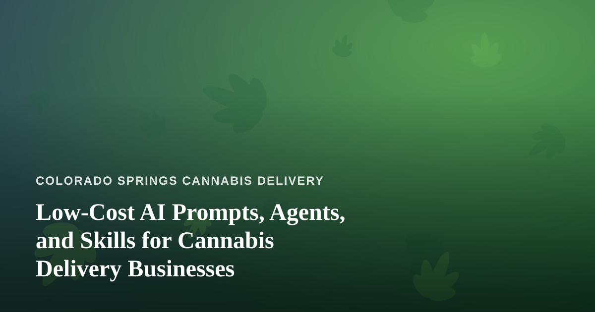 Low-Cost AI Prompts, Agents, and Skills for Cannabis Delivery Businesses