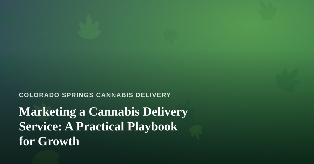 Marketing a Cannabis Delivery Service: A Practical Playbook for Growth