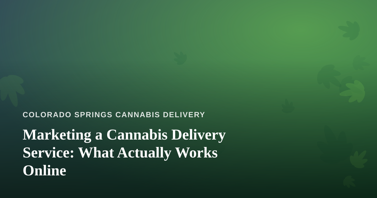 Marketing a Cannabis Delivery Service: What Actually Works Online