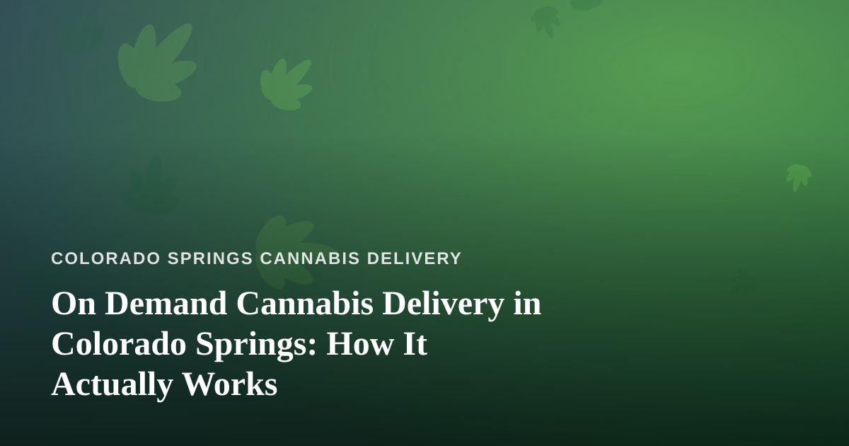 On Demand Cannabis Delivery in Colorado Springs: How It Actually Works