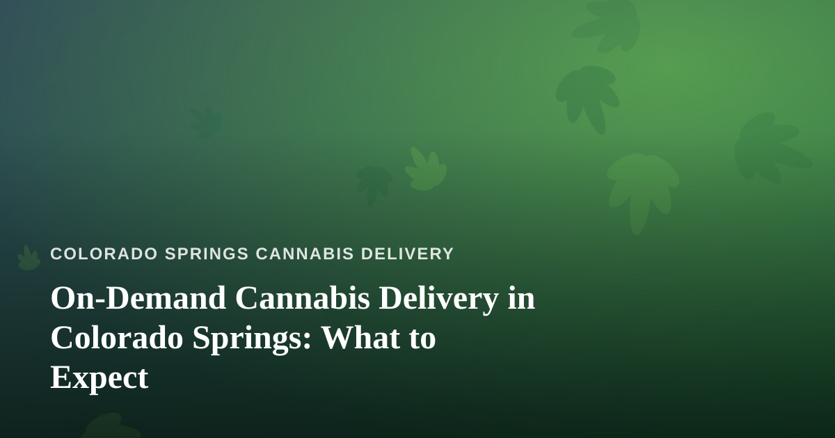 On-Demand Cannabis Delivery in Colorado Springs: What to Expect