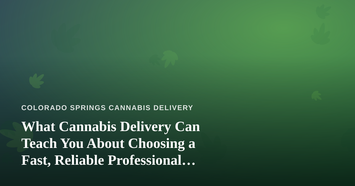 What Cannabis Delivery Can Teach You About Choosing a Fast, Reliable Professional Lawn Care Company