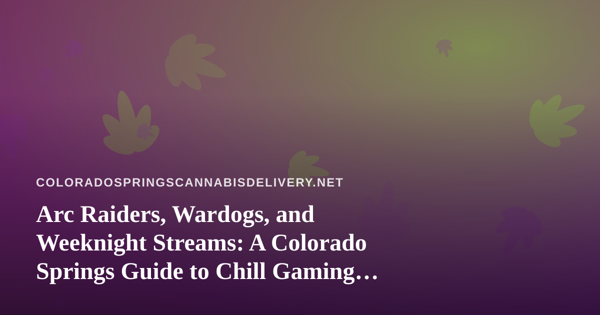 Arc Raiders, Wardogs, and Weeknight Streams: A Colorado Springs Guide to Chill Gaming Nights