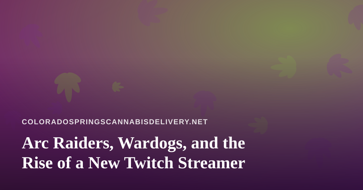 Arc Raiders, Wardogs, and the Rise of a New Twitch Streamer
