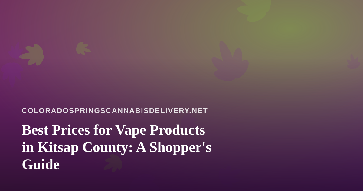 Best Prices for Vape Products in Kitsap County: A Shopper’s Guide