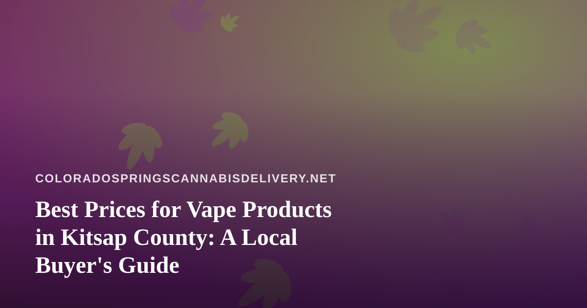 Best Prices for Vape Products in Kitsap County: A Local Buyer’s Guide