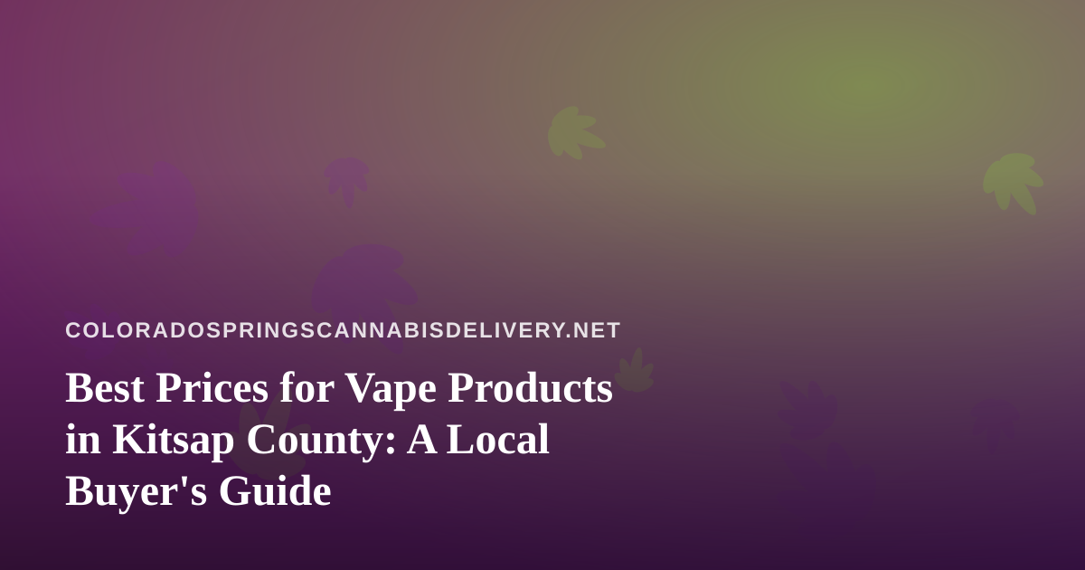 Best Prices for Vape Products in Kitsap County: A Local Buyer’s Guide