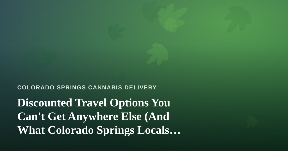 Discounted Travel Options You Can’t Get Anywhere Else (And What Colorado Springs Locals Should Know Before Booking)
