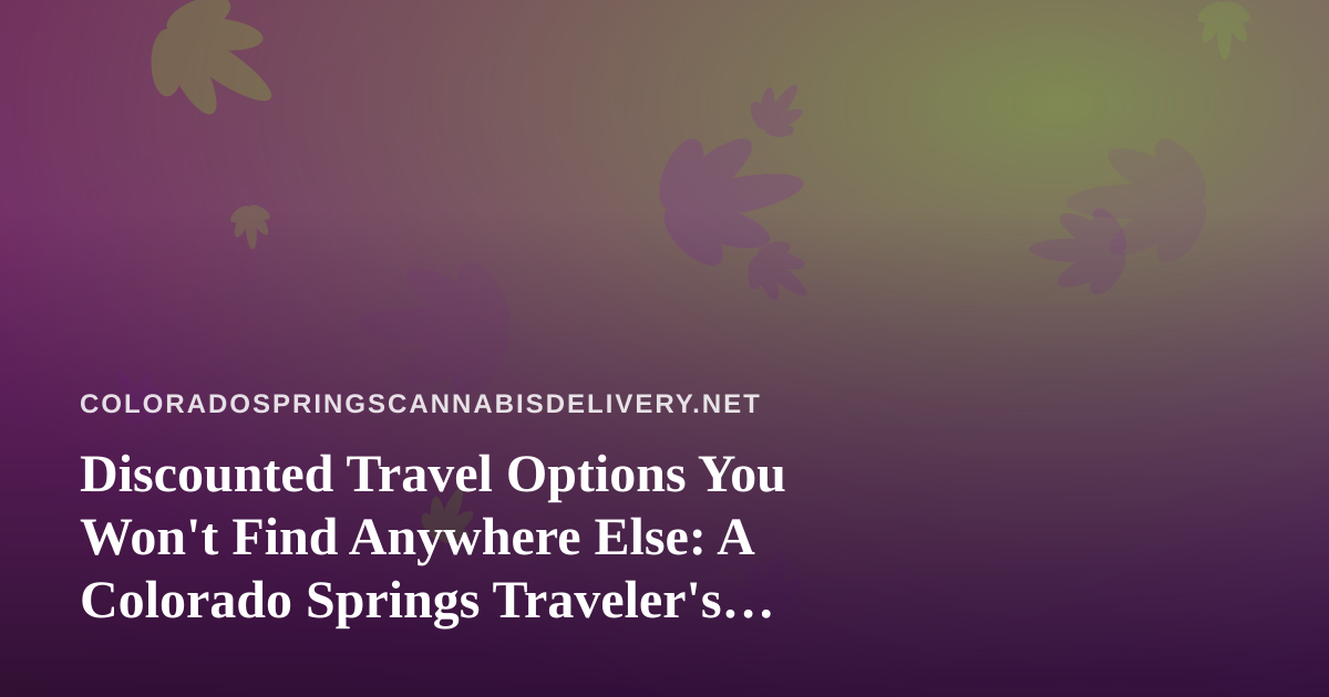 Discounted Travel Options You Won’t Find Anywhere Else: A Colorado Springs Traveler’s Guide