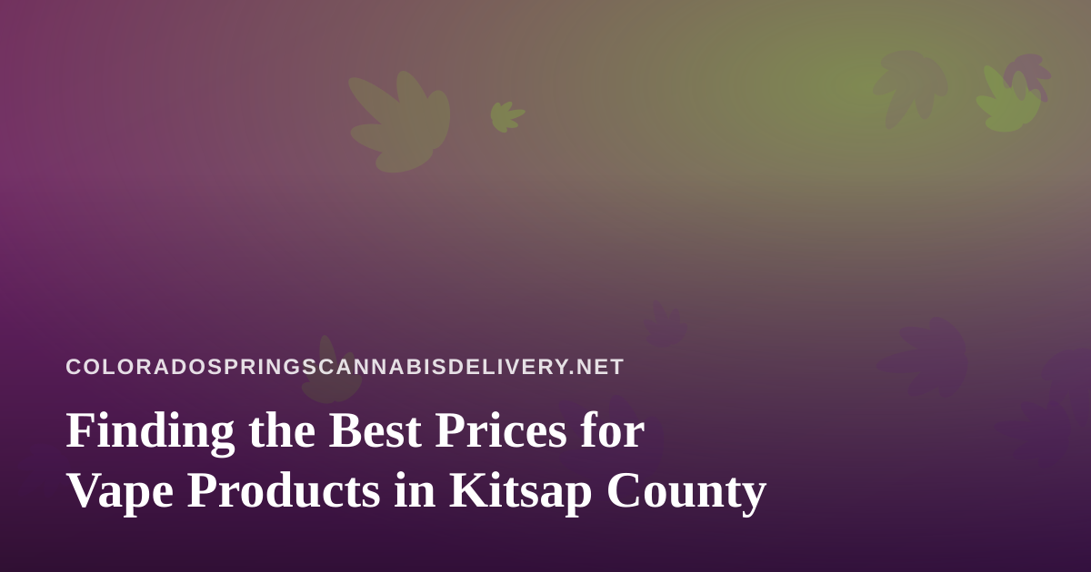 Finding the Best Prices for Vape Products in Kitsap County
