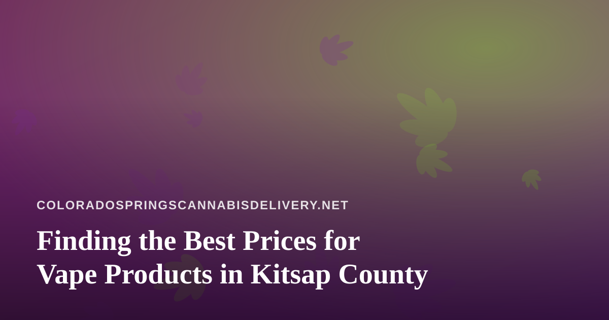 Finding the Best Prices for Vape Products in Kitsap County