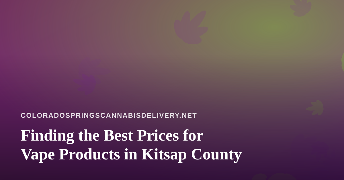 Finding the Best Prices for Vape Products in Kitsap County