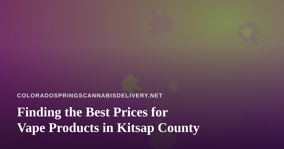 Finding the Best Prices for Vape Products in Kitsap County