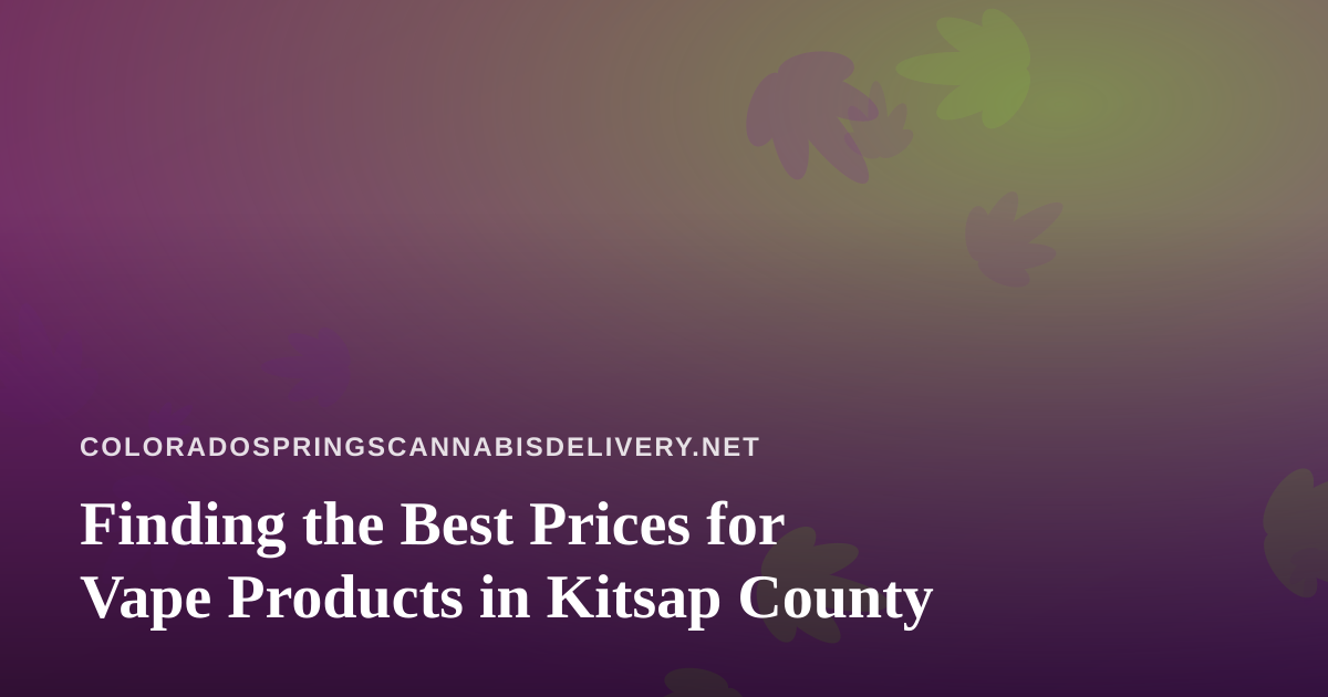 Finding the Best Prices for Vape Products in Kitsap County