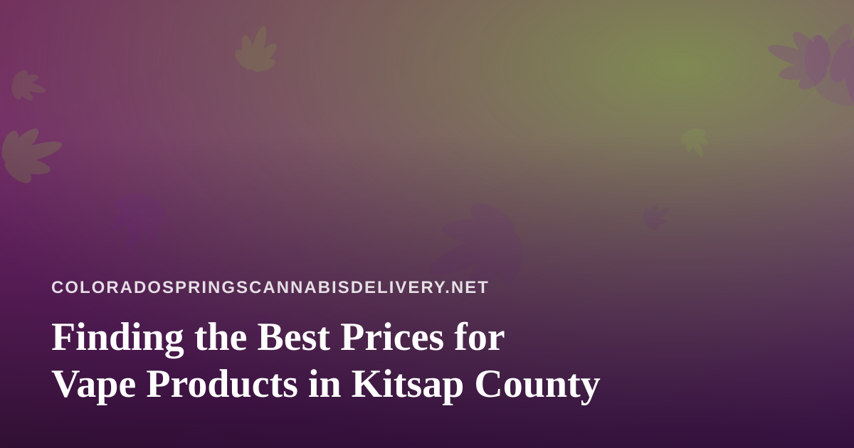 Finding the Best Prices for Vape Products in Kitsap County