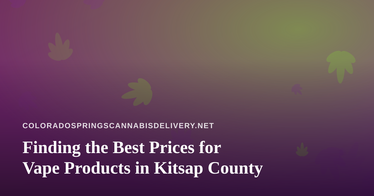 Finding the Best Prices for Vape Products in Kitsap County