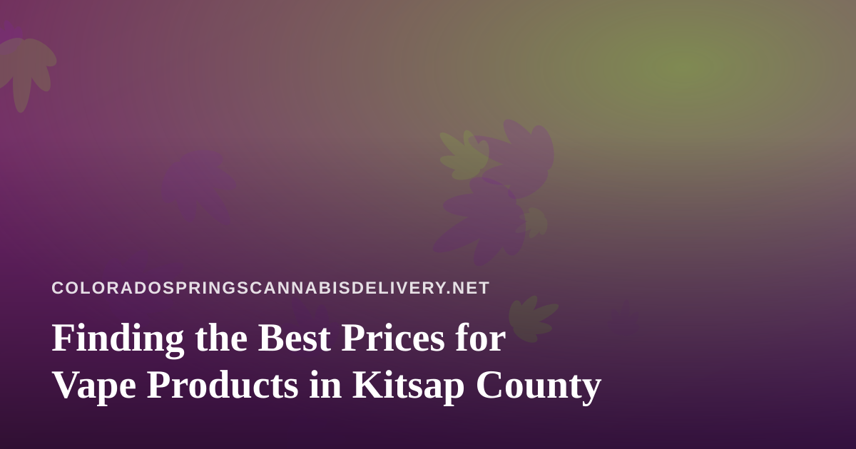 Finding the Best Prices for Vape Products in Kitsap County