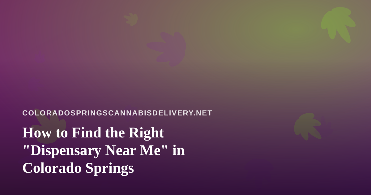 How to Find the Right “Dispensary Near Me” in Colorado Springs