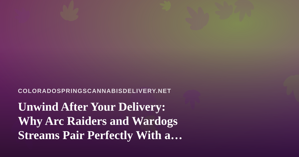 Unwind After Your Delivery: Why Arc Raiders and Wardogs Streams Pair Perfectly With a Chill Evening