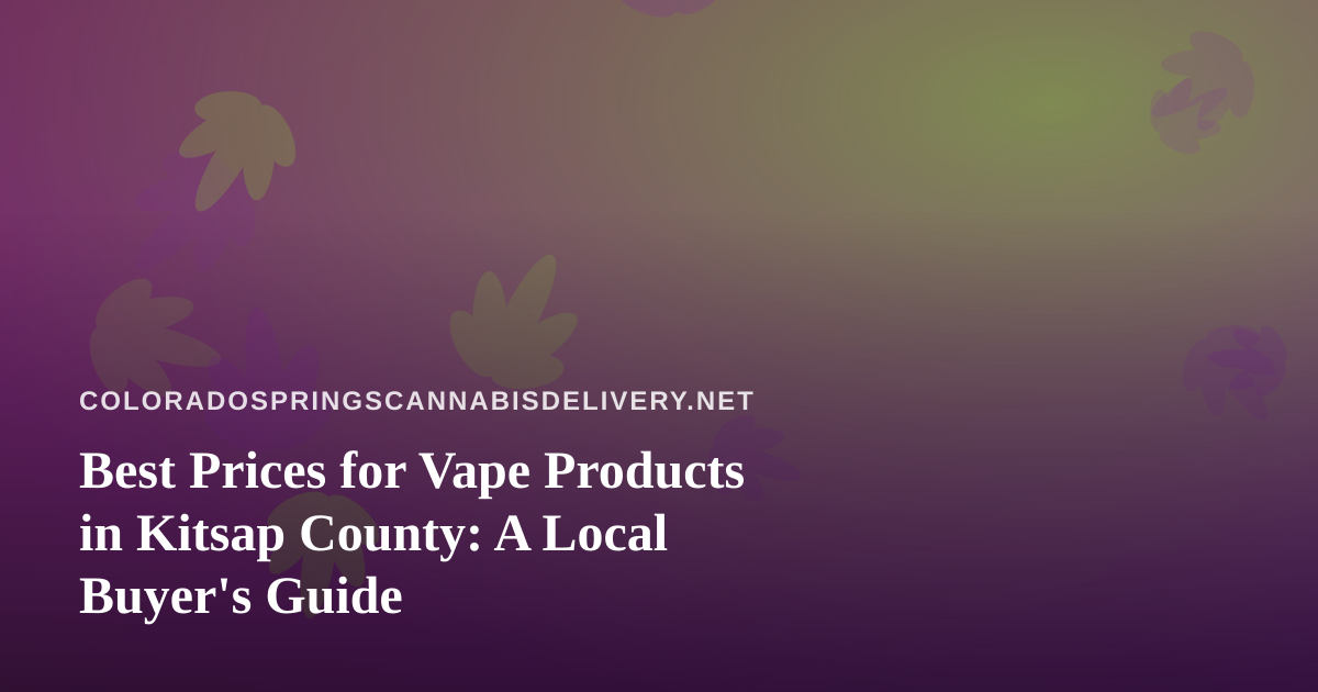 Best Prices for Vape Products in Kitsap County: A Local Buyer’s Guide