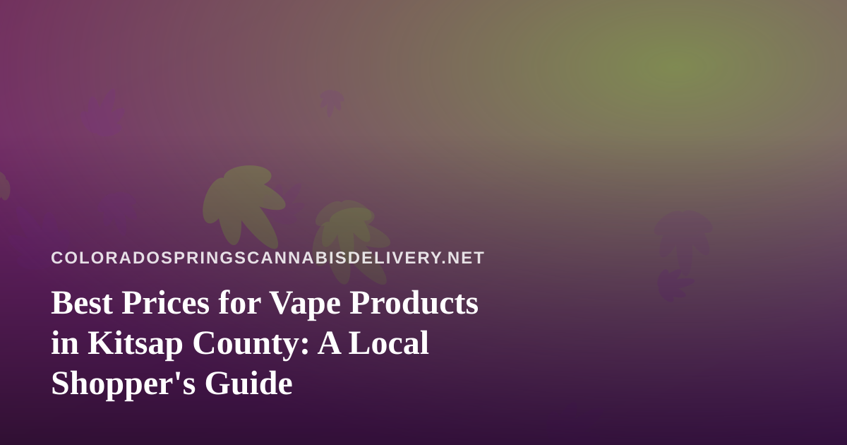 Best Prices for Vape Products in Kitsap County: A Local Shopper’s Guide