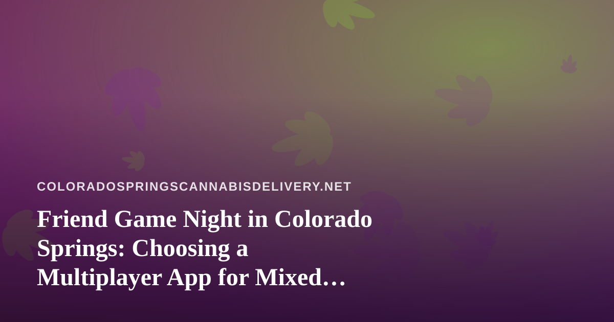 Friend Game Night in Colorado Springs: Choosing a Multiplayer App for Mixed Groups