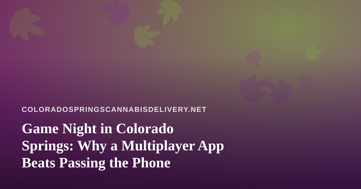 Game Night in Colorado Springs: Why a Multiplayer App Beats Passing the Phone
