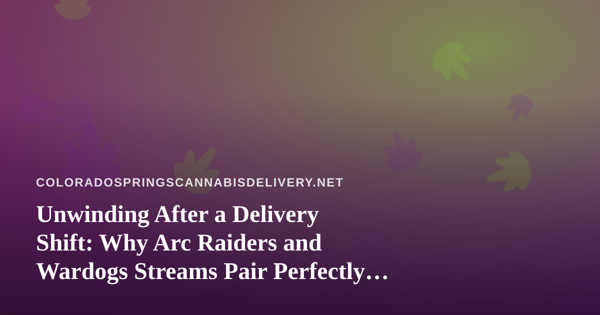 Unwinding After a Delivery Shift: Why Arc Raiders and Wardogs Streams Pair Perfectly With Downtime